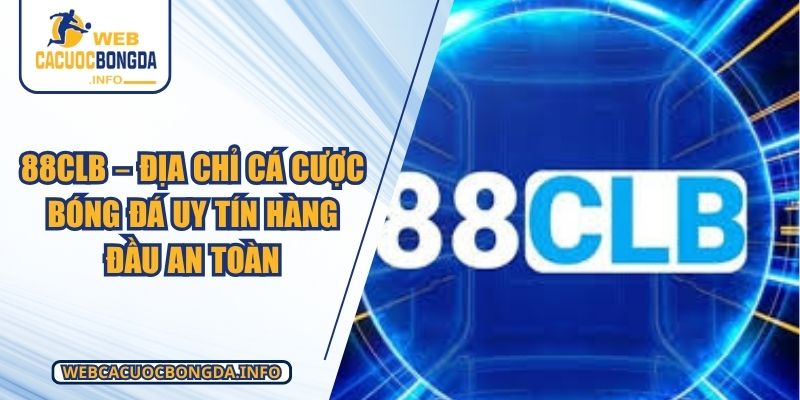 88CLB – Địa Chỉ Cá Cược Bóng Đá Uy Tín Hàng Đầu An Toàn