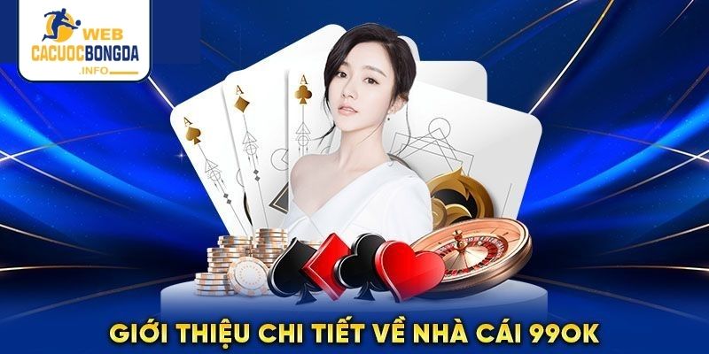 Thương hiệu nhà cái 99OK sức hút chưa bao giờ hạ nhiệt
