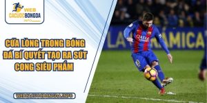 Cứa Lòng Trong Bóng Đá Bí Quyết Tạo Ra Sút Cong Siêu Phẩm