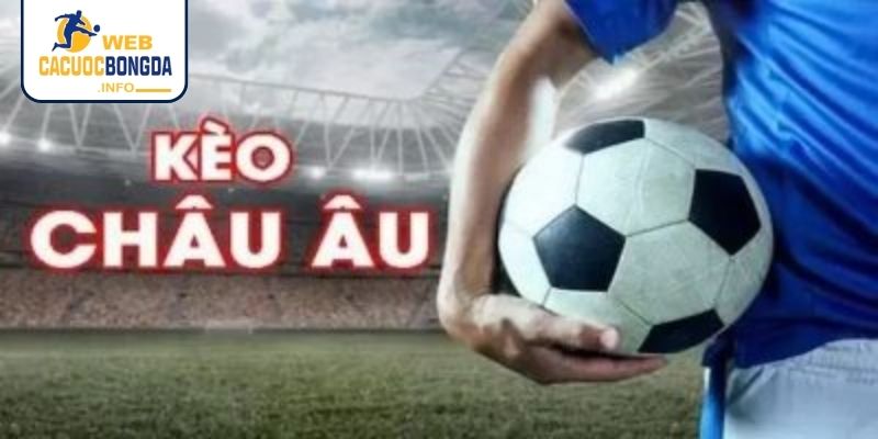 Tỷ lệ cược kèo Châu Âu là gì?