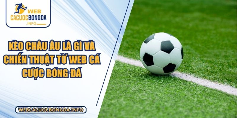 Kèo Châu Âu Là Gì Và Chiến Thuật Từ WEB CÁ CƯỢC BÓNG ĐÁ