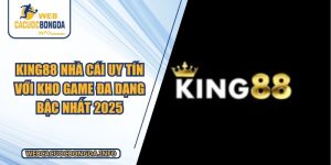 KING88 Nhà Cái Uy Tín Với Kho Game Đa Dạng Bậc Nhất 2025