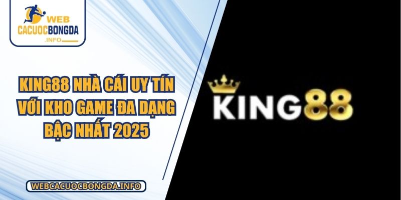 KING88 Nhà Cái Uy Tín Với Kho Game Đa Dạng Bậc Nhất 2025