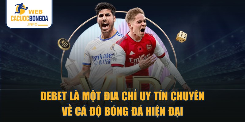 DEBET là một địa chỉ uy tín chuyên về cá độ bóng đá hiện đại