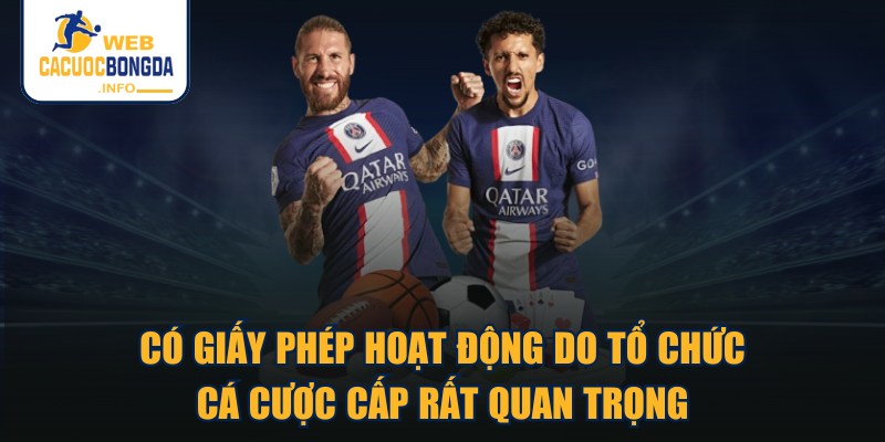 Có giấy phép hoạt động do tổ chức cá cược cấp rất quan trọng
