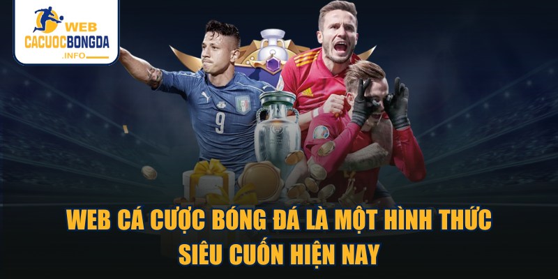 Web cá cược bóng đá là một hình thức siêu cuốn hiện nay