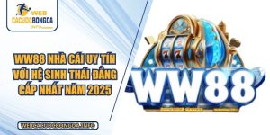 WW88 Nhà Cái Uy Tín Với Hệ Sinh Thái Đẳng Cấp Nhất Năm 2025